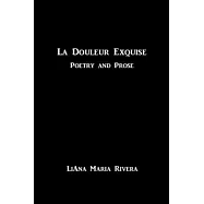 La Douleur Exquise: Poetry and Prose