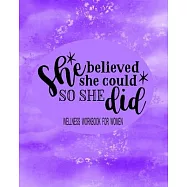 She Believed She Could So She Did: Wellness Workbook For Women: Weight Loss Diary Wellness Log Book for Women: New Year