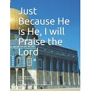 Just Because He is He, I will Praise the Lord