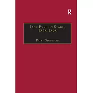 Jane Eyre on Stage, 1848�1898: An Illustrated Edition of Eight Plays with Contextual Notes