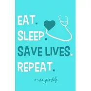 Eat. Sleep. Save Lives. Repeat. #surgeon life: Blank Lined Notebook Journal: Doctor Medical Physicians General