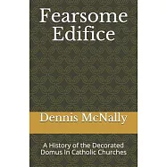 Fearsome Edifice: A History of the Decorated Domus In Catholic Churches
