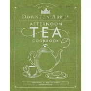 The Official Downton Abbey Afternoon Tea Cookbook: Teatime Drinks, Scones, Savories & Sweets
