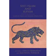 Shi&rsquo;&rsquo;i Islam and Sufism: Classical Views and Modern Perspectives