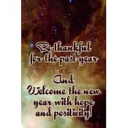 Be thankful for the past year and welcome the new with hope and positivity quote notebook gift: Journal with blank