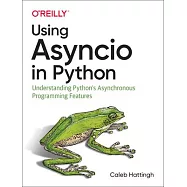 Using Asyncio in Python: Understanding Python’’s Asynchronous Programming Features