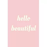 Hello beautiful: novelty notebook 6"x9"