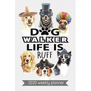Dog Walker Life Is Ruff 2020 Weekly Planner: Dog Walker life is Ruff 2020 weekly planner / great dog walker gift