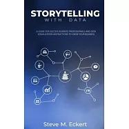 Storytelling with Data: A Guide for Success Business Professionals and Data Visualization Instructions to Grow Your