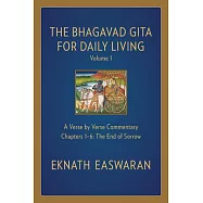 The Bhagavad Gita for Daily Living, Volume 1: A Verse-By-Verse Commentary: Chapters 1-6 the End of Sorrow