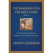 The Bhagavad Gita for Daily Living, Volume 3: A Verse-By-Verse Commentary: Chapters 13-18 to Love Is to Know Me