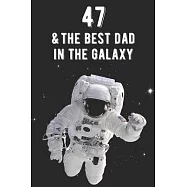 47 & The Best Dad In The Galaxy: Amazing Dads 47th Birthday 122 Page Diary Journal Notebook Planner Gift For Fathers