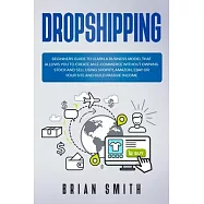 Dropshipping: Beginners guide to learn a business model that allows you to create an e-commerce without owning stock