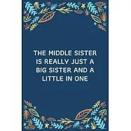 The Middle Sister Is Really Just A Big Sister And A Little In One: 100 Pages 6&rsquo;&rsquo;&rsquo;&rsquo; x 9&rsquo;&rsquo;&rsquo;&rsquo; Lined Writing Paper - Best