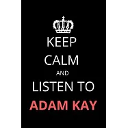 Keep Calm and Listen to Adam Kay: Notebook/Journal/Diary For Adam Kay Fans 6x9 Inches A5 100 Lined Pages High Quality