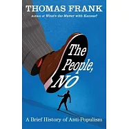 The People, No: A Brief History of Anti-Populism