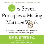The Seven Principles for Making Marriage Work: A Practical Guide from the Country�s Foremost Relationship Expert