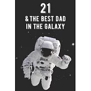 21 & The Best Dad In The Galaxy: Amazing Dads 21st Birthday 122 Page Diary Journal Notebook Planner Gift For Fathers