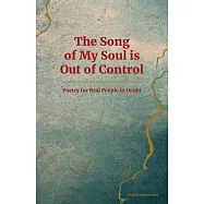 The Song of My Soul is Out of Control: Poetry for Real People in Doubt
