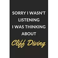 Sorry I Wasn&rsquo;&rsquo;t Listening I Was Thinking About Cliff Diving: A Cliff Diving Journal Notebook to Write Down Things, Take