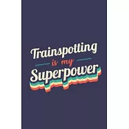 Trainspotting Is My Superpower: A 6x9 Inch Softcover Diary Notebook With 110 Blank Lined Pages. Funny Vintage