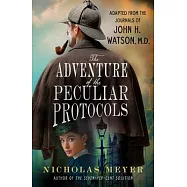 The Adventure of the Peculiar Protocols: Adapted from the Journals of John H. Watson, M.D.