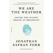 We Are the Weather: Saving the Planet Begins at Breakfast