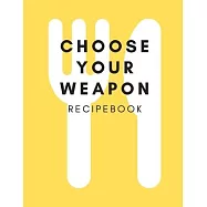 C H O O S E Y O U R We A P O N R E C I P E B O O K: Personalized blank cookbook journal for recipes to write in for