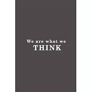 We are what we think.: Lined notebook - 115 Pages - Large (6 x 9 inches)