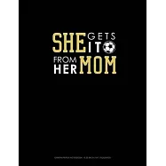 She Gets It From Her Mom (Soccer): Graph Paper Notebook - 0.25 Inch (1/4") Squares
