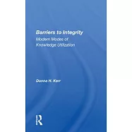 Barriers to Integrity: Modern Modes of Knowledge Utilization