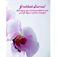 Gratitude Journal: 365 days of appreciation gratitude to make your life happier and more beautiful