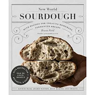 New World Sourdough: Artisan Techniques for Creative Homemade Fermented Breads; With Recipes for Pan de Coco, Bagels