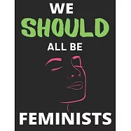 We Should All Be Feminists: Lined Journal Notebook Large (8.5 X 11 Inches) - 120 Pages, Notebook Journal for Students
