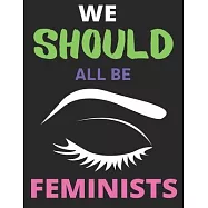 We Should All Be Feminists: Lined Journal Notebook Large (8.5 X 11 Inches) - 120 Pages, Notebook Journal for Students
