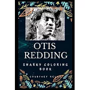 Otis Redding Snarky Coloring Book: An American Singer