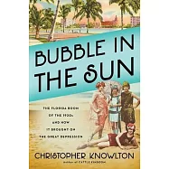 Bubble in the Sun: The Florida Boom of the 1920s and How It Brought on the Great Depression