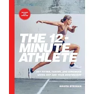 The 12-Minute Athlete: Get Fitter, Faster, and Stronger Using Hiit and Your Bodyweight