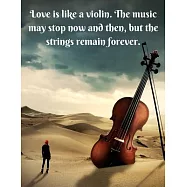 Love is like a violin. The music may stop now and then, but the strings remain forever.: Notebook/notepad/diary/journal