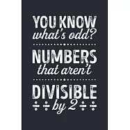 You Know Whats Odd? Numbers That Arent Divisible by 2: Math Lined Notebook, Journal, Organizer, Diary, Composition