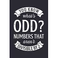 You Know Whats Odd? Numbers That Arent Divisible by 2: Math Lined Notebook, Journal, Organizer, Diary, Composition