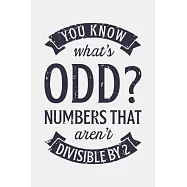 You Know Whats Odd? Numbers That Arent Divisible by 2: Math Lined Notebook, Journal, Organizer, Diary, Composition
