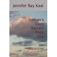 Heaven’’s Deep Secrets Book One: The celestial meaning of the Gospels of Matthew, John, and Thomas