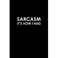 Sarcasm it&rsquo;&rsquo;s how I hug: Food Journal - Track your Meals - Eat clean and fit - Breakfast Lunch Diner Snacks - Time