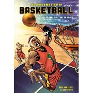 The Comic Book Story of Basketball: A Fast-Break History of Hops, Hoops, and Alley-OOPS