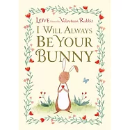 I Will Always Be Your Bunny: Love from the Velveteen Rabbit