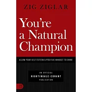 You’’re a Natural Champion: Allow Your Self Esteem and Positive Mindset to Shine