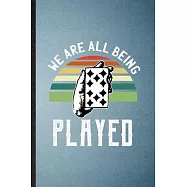 We Are All Being Played: Lined Notebook For Lucky Card Game Player. Funny Ruled Journal For Poker Lover Fan Team