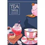 Tea Tasting Log Book: Keep Track In This Personal Diary of Your Favorite Teas - Recording Your Experience and Analyze
