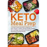 Keto Meal Prep: A Complete Step-by-Step Guide for Beginners to Reset Lifestyle in 4 Weeks, Planning a Healthy Ketogenic Diet, Lose Wei